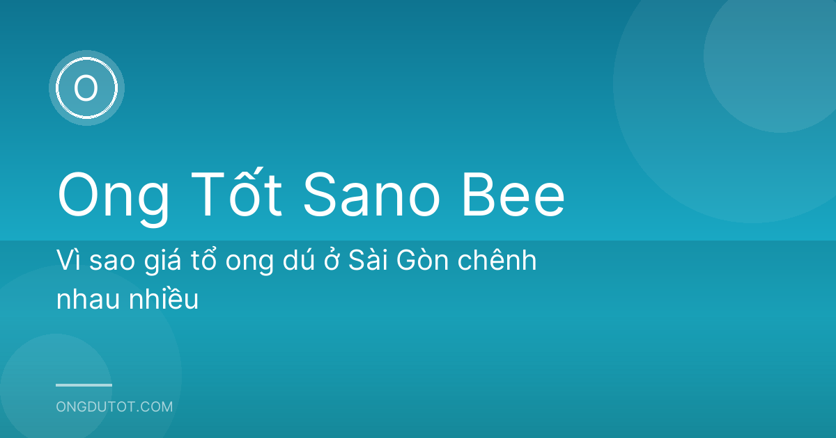 Vì sao giá tổ ong dú ở Sài Gòn chênh nhau nhiều