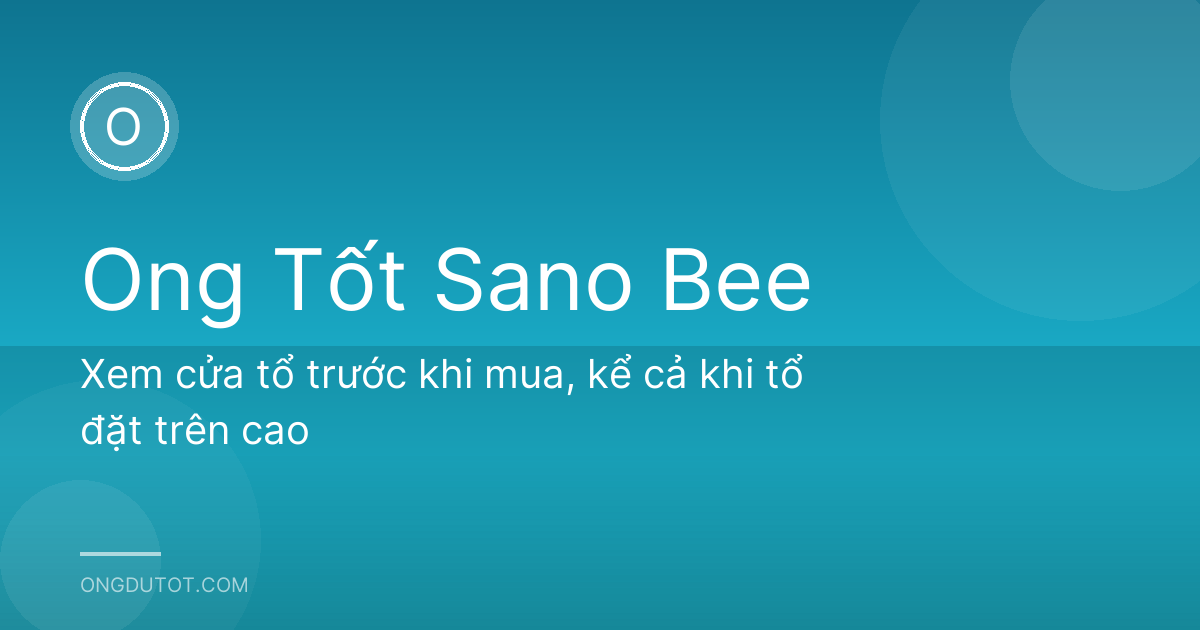 Xem cửa tổ trước khi mua, kể cả khi tổ đặt trên cao
